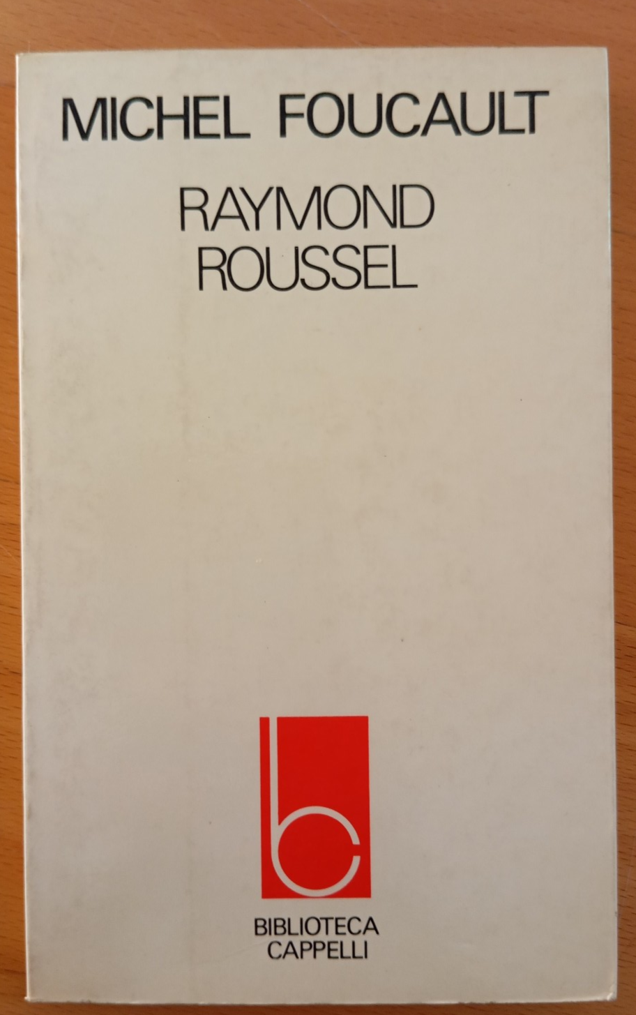 Raymond Roussel. Michel Foucault, Cappelli, 1978