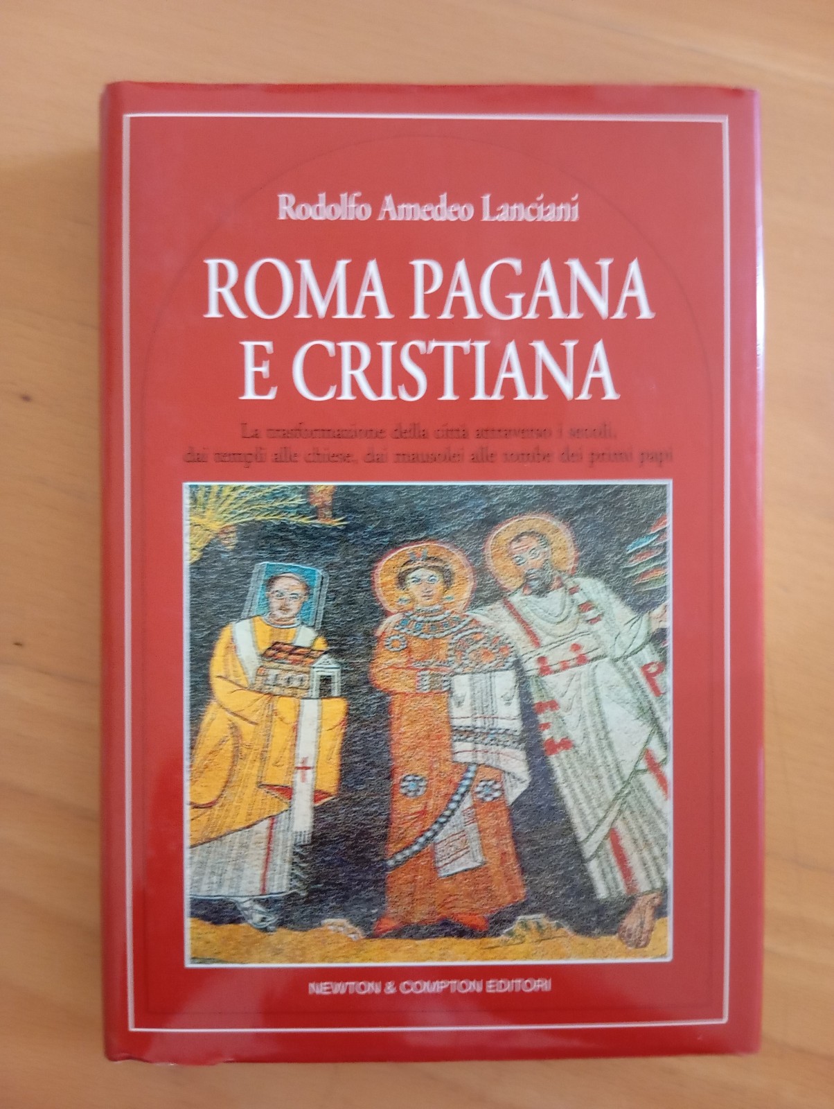 Roma pagana e cristiana, R. A. Lanciani, Newton compton, 2004
