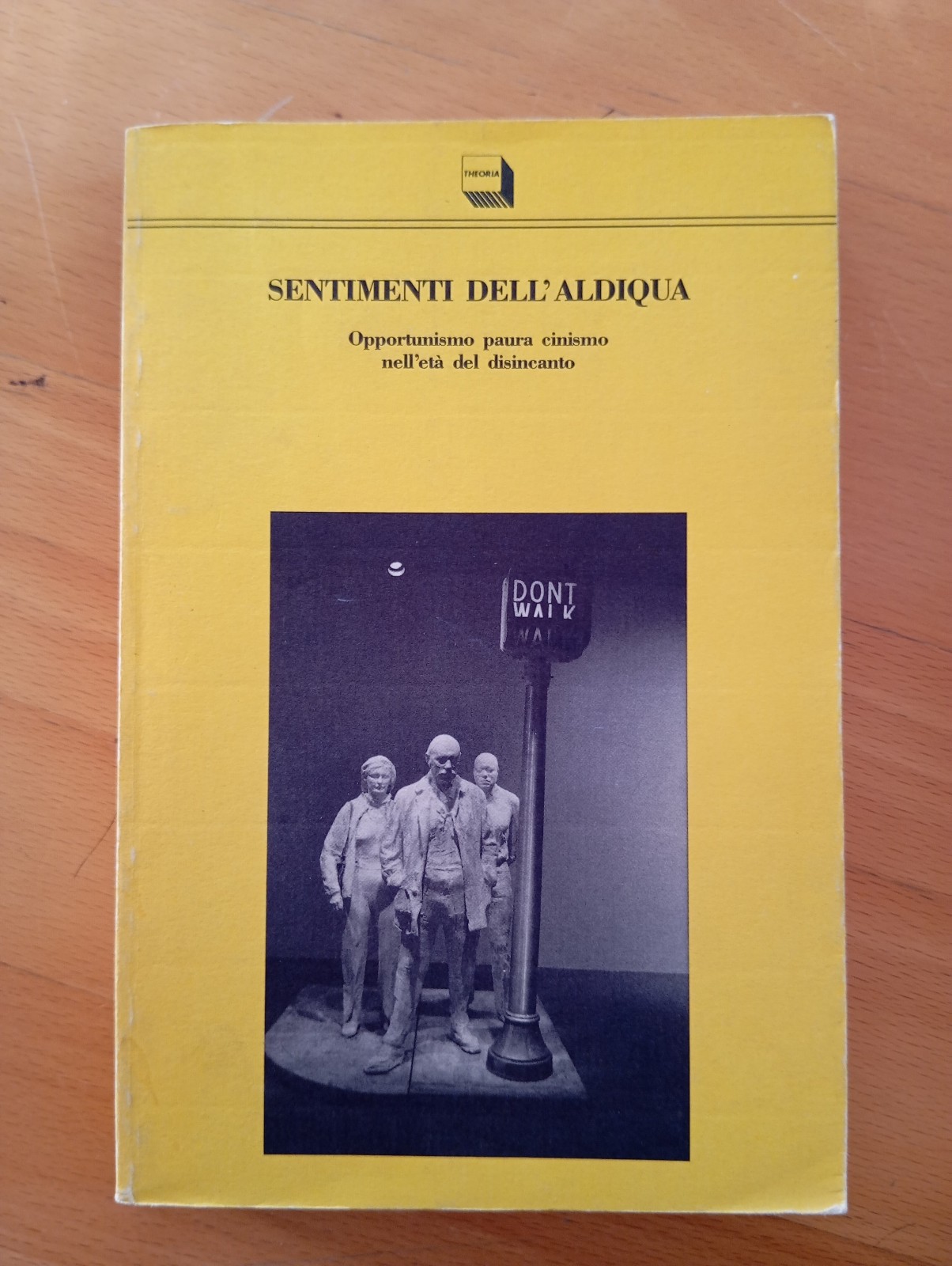 Sentimenti dell'aldiqua, Agamben Bascetta Starnone Virno Rossanda Ilardi, 1990