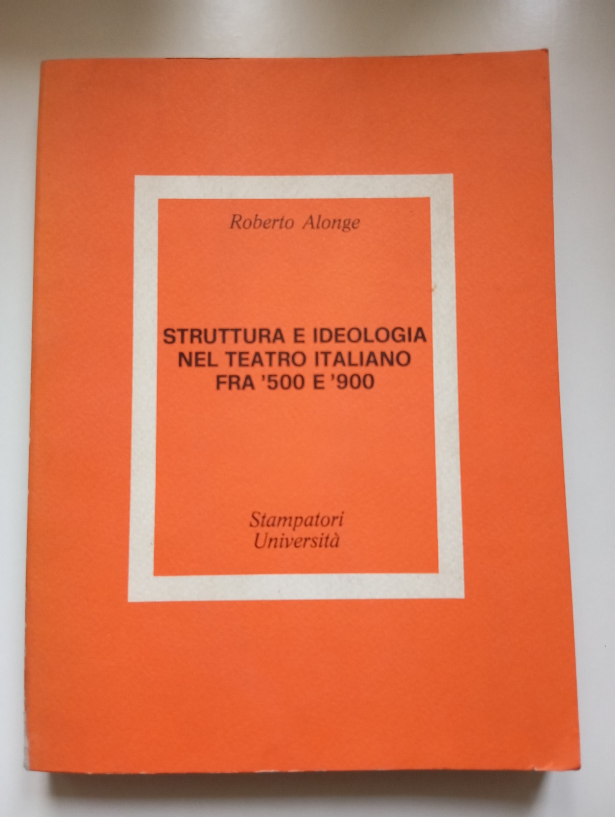 Struttura e ideologia nel teatro italiano fra '500 e '800, …
