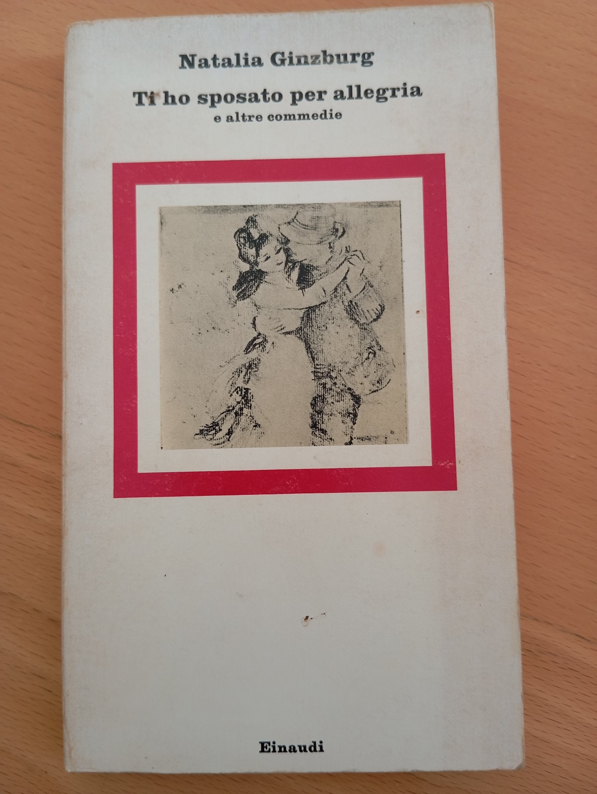 Ti ho sposato per allegria e altre commedie, Natalia Ginzburg, …