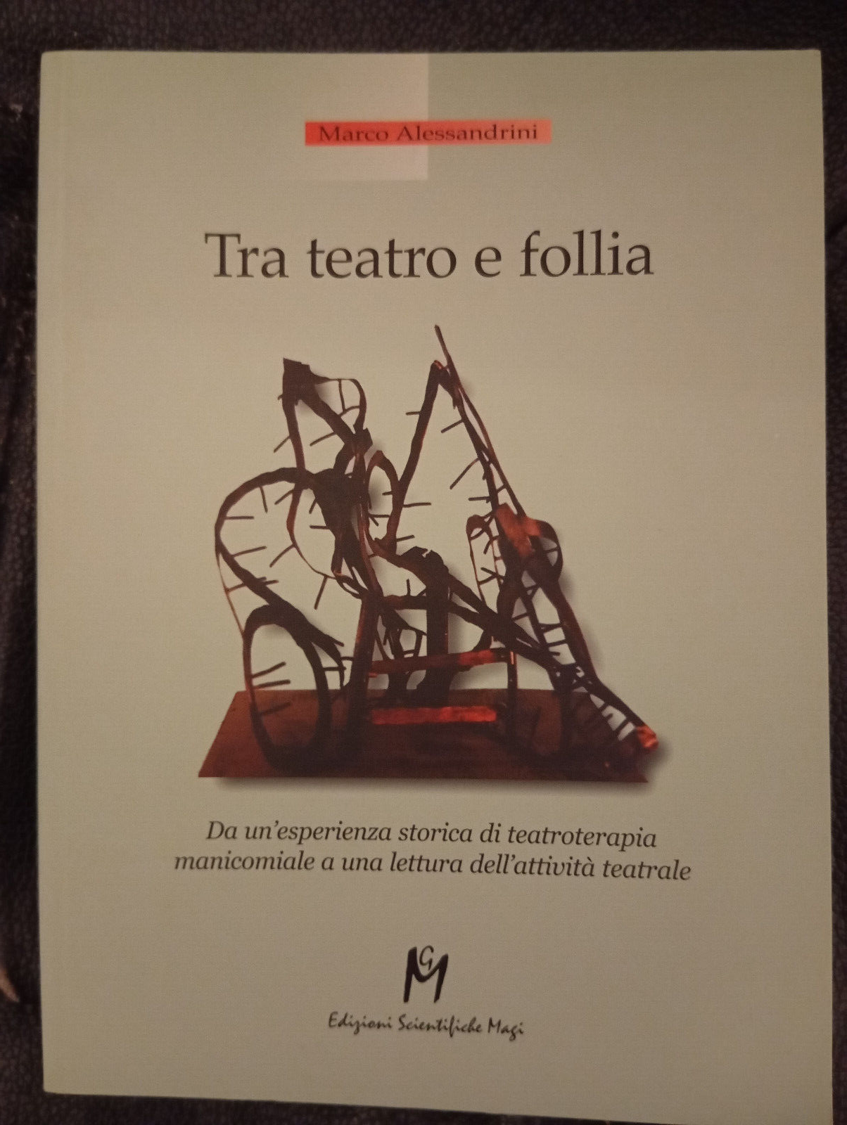 Tra teatro e follia, Marco Alessandrini, MA.GI, 2001