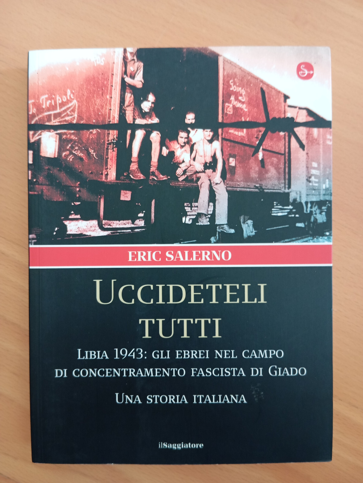 Uccideteli tutti. Libia 1943, gli ebrei ..., Eric Salerno, Il …