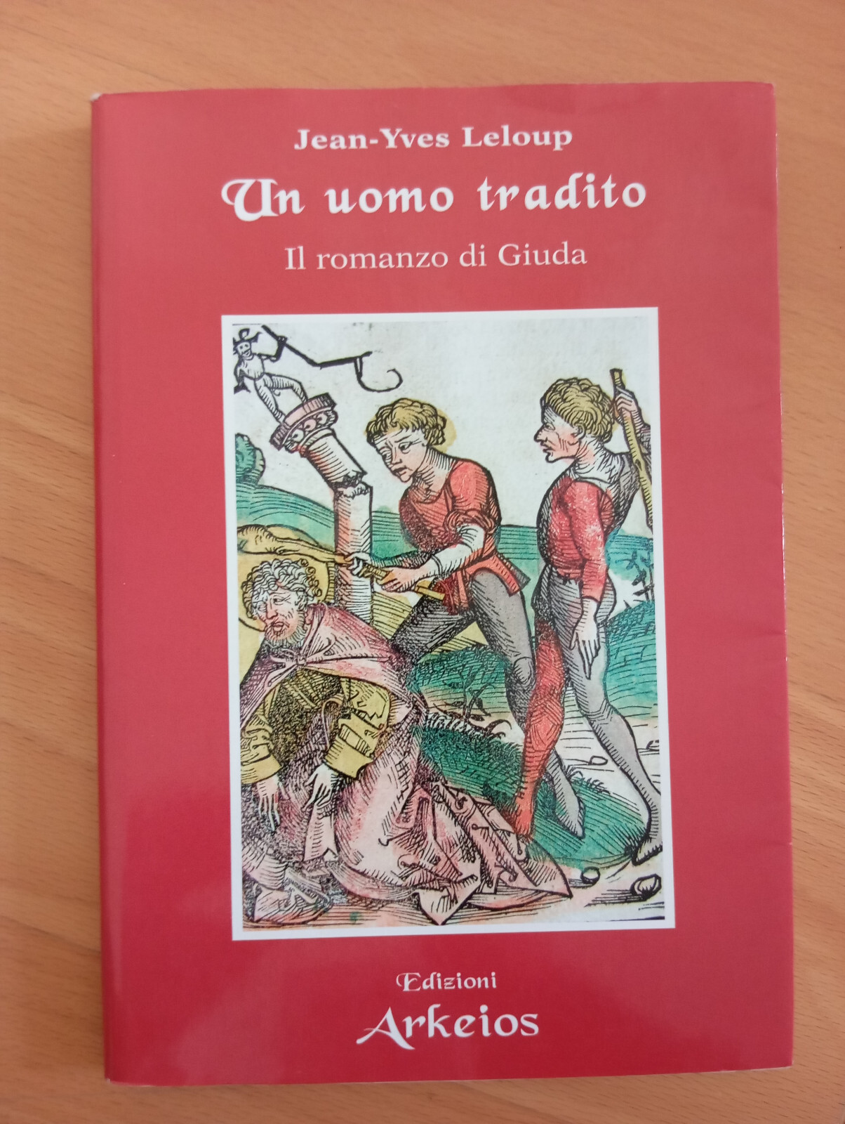 Un uomo tradito. Il romanzo di Giuda, Jean-Yves Leloup, Arkeios, …
