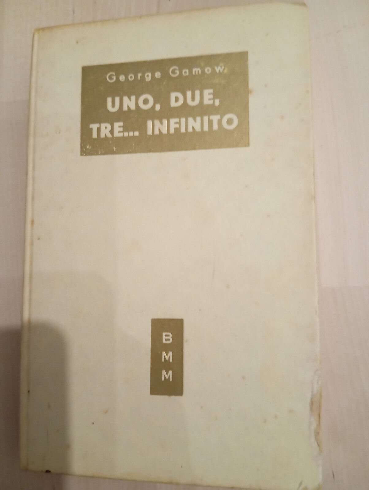 Uno, due, tre... infinito, George Gamow, BMM Mondadori, 1952, molto …