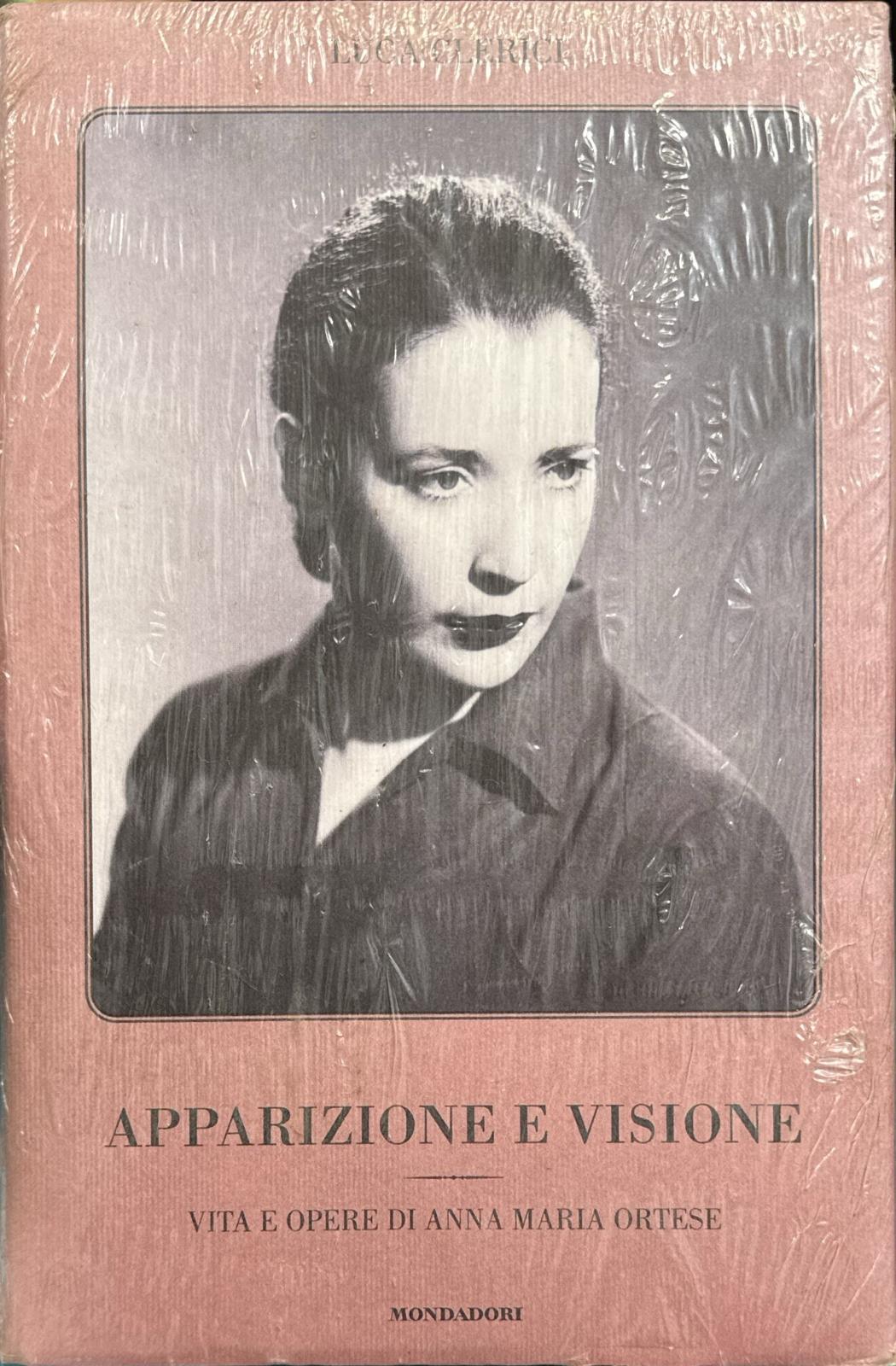 Apparizione e visione. Vita e opere di Anna Maria Ortese