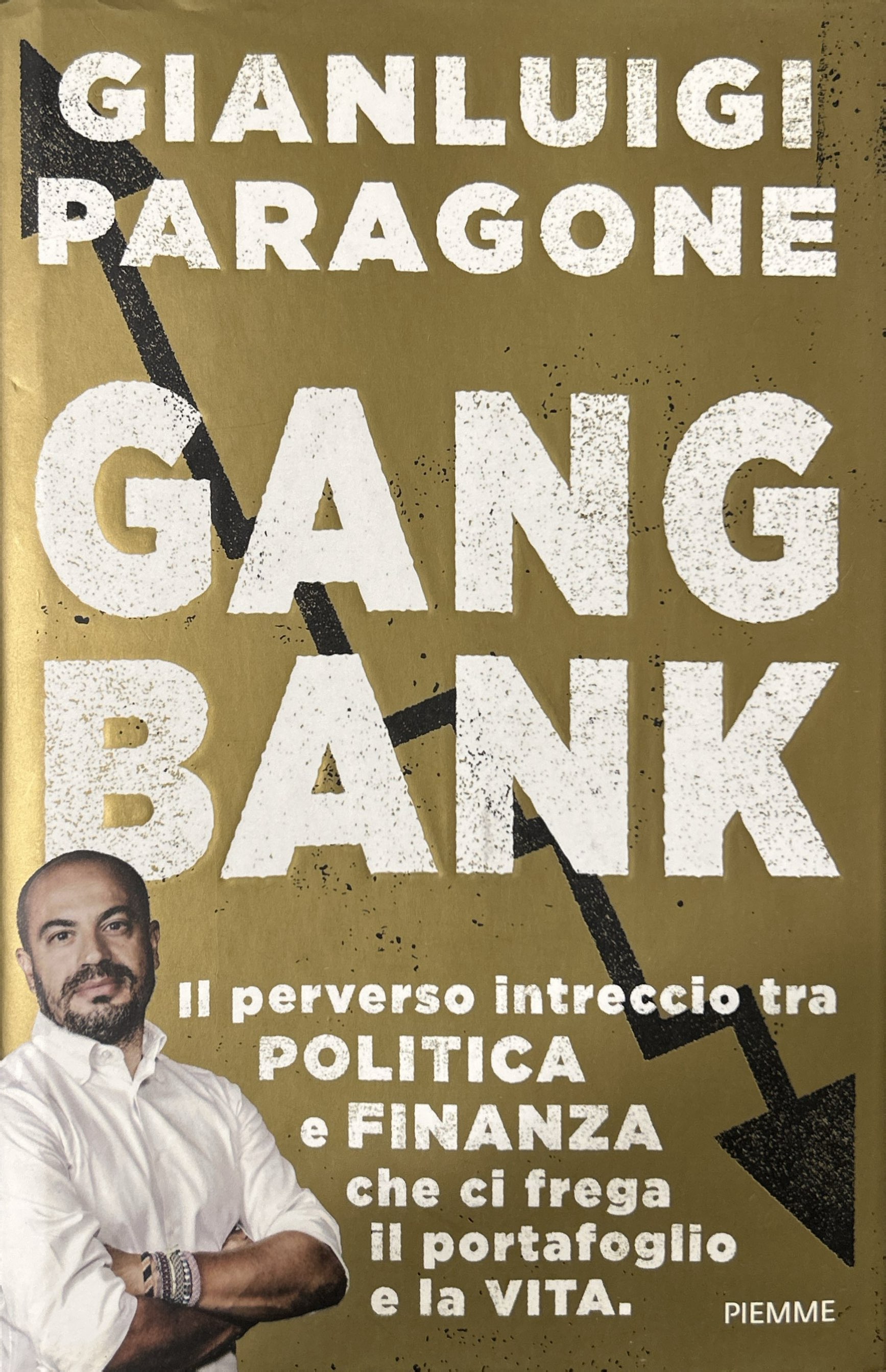 Gangbank. Il perverso intreccio tra politica e finanza che ci …