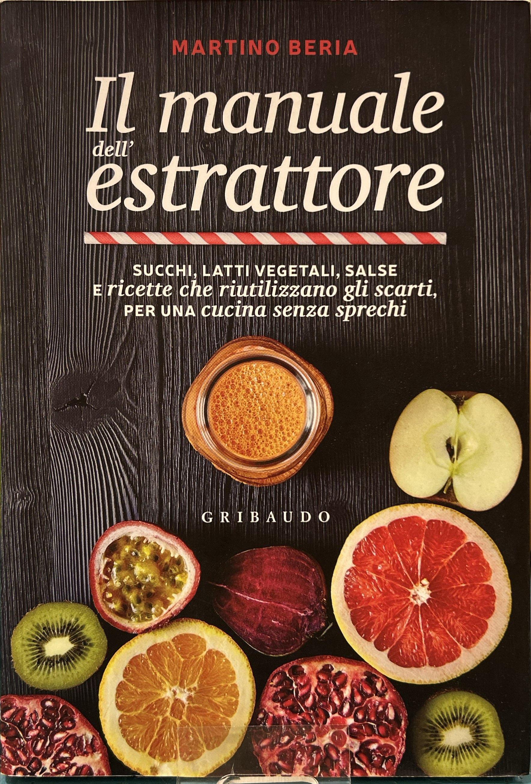 Il manuale dell'estrattore. Succhi, latti vegetali, salse e ricette che …