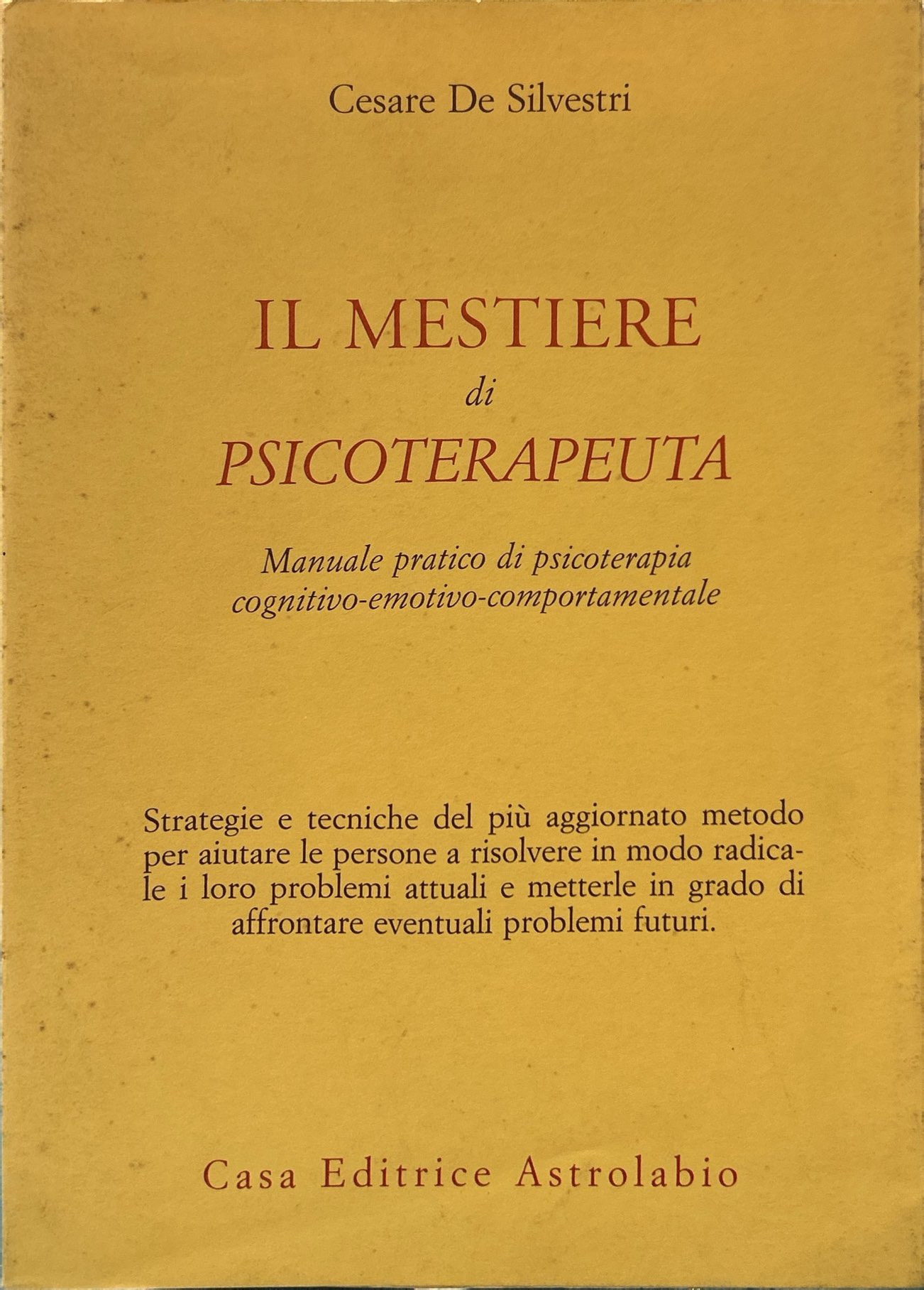 Il mestiere di psicoterapeuta. Manuale pratico di psicoterapia cognitivo-emotivo-comportamentale