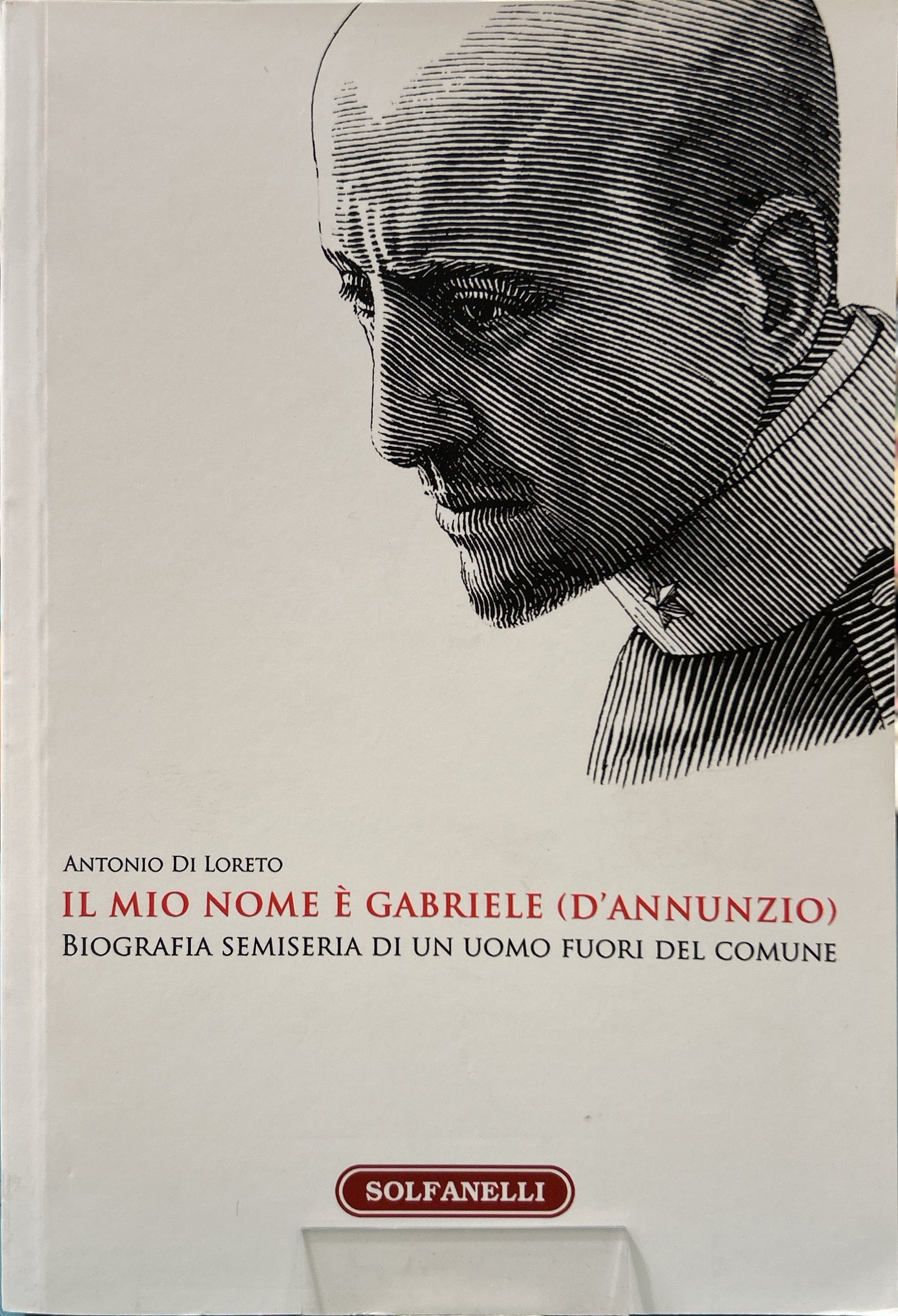 Il mio nome è Gabriele (D'Annunzio). Biografia semiseria di un …