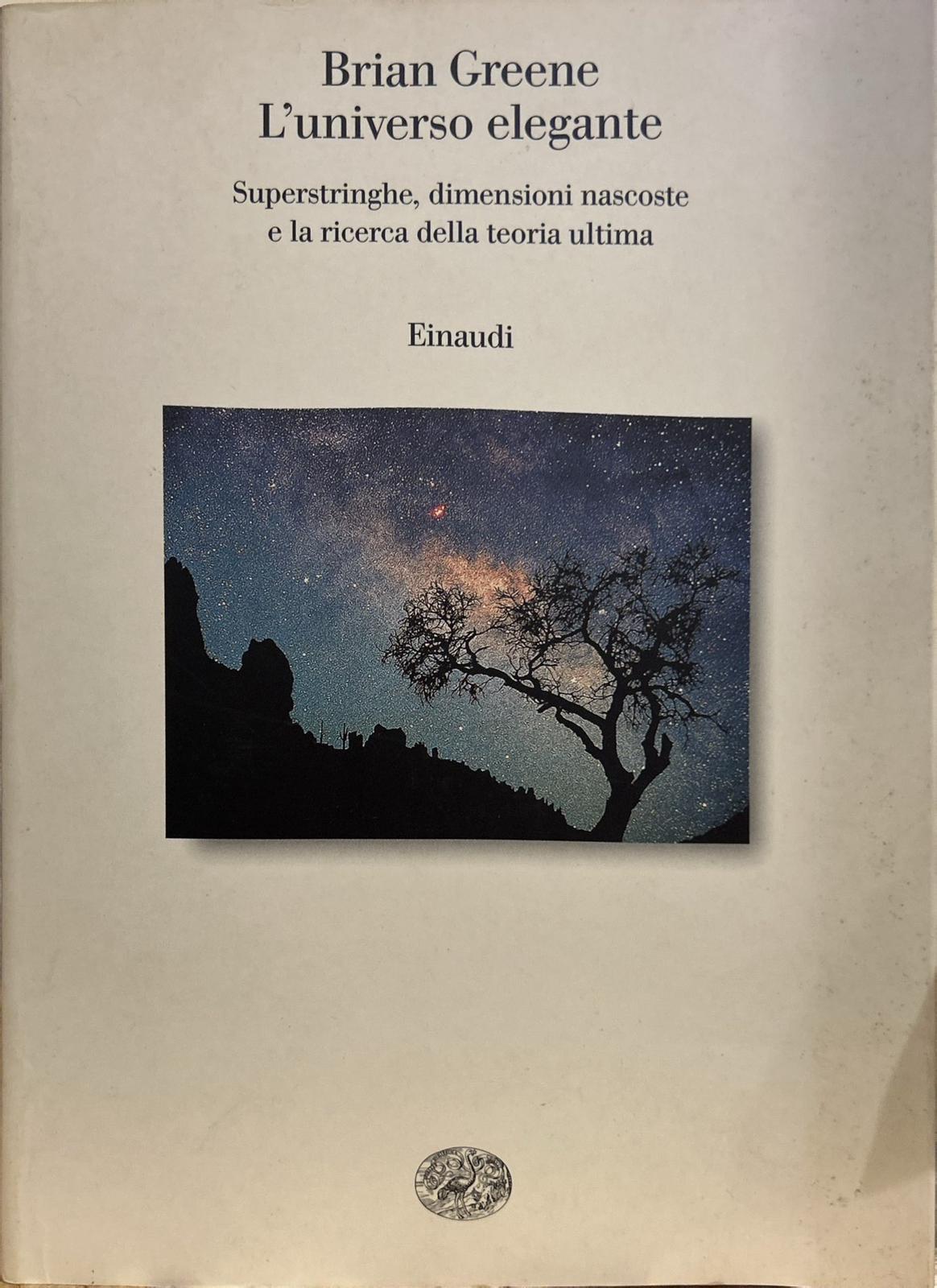 L'universo elegante. Superstringhe, dimensioni nascoste e la ricerca della teoria …