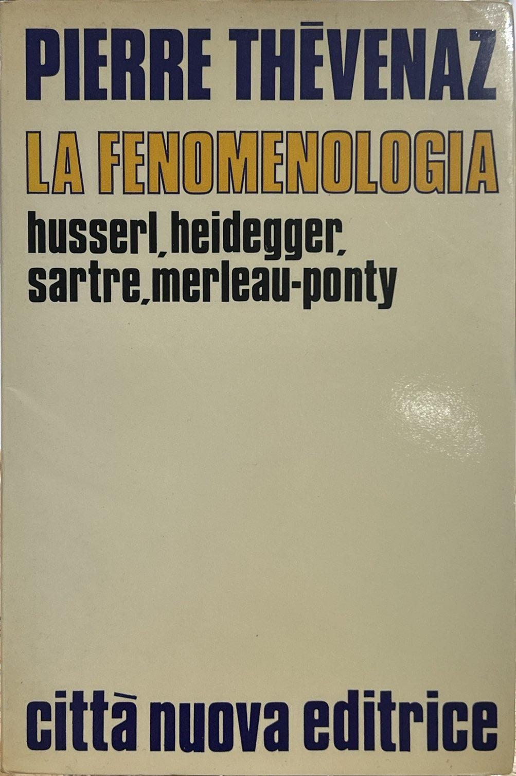 La fenomenologia - Husserl, Heidegger, Sartre, Merleau-Ponty