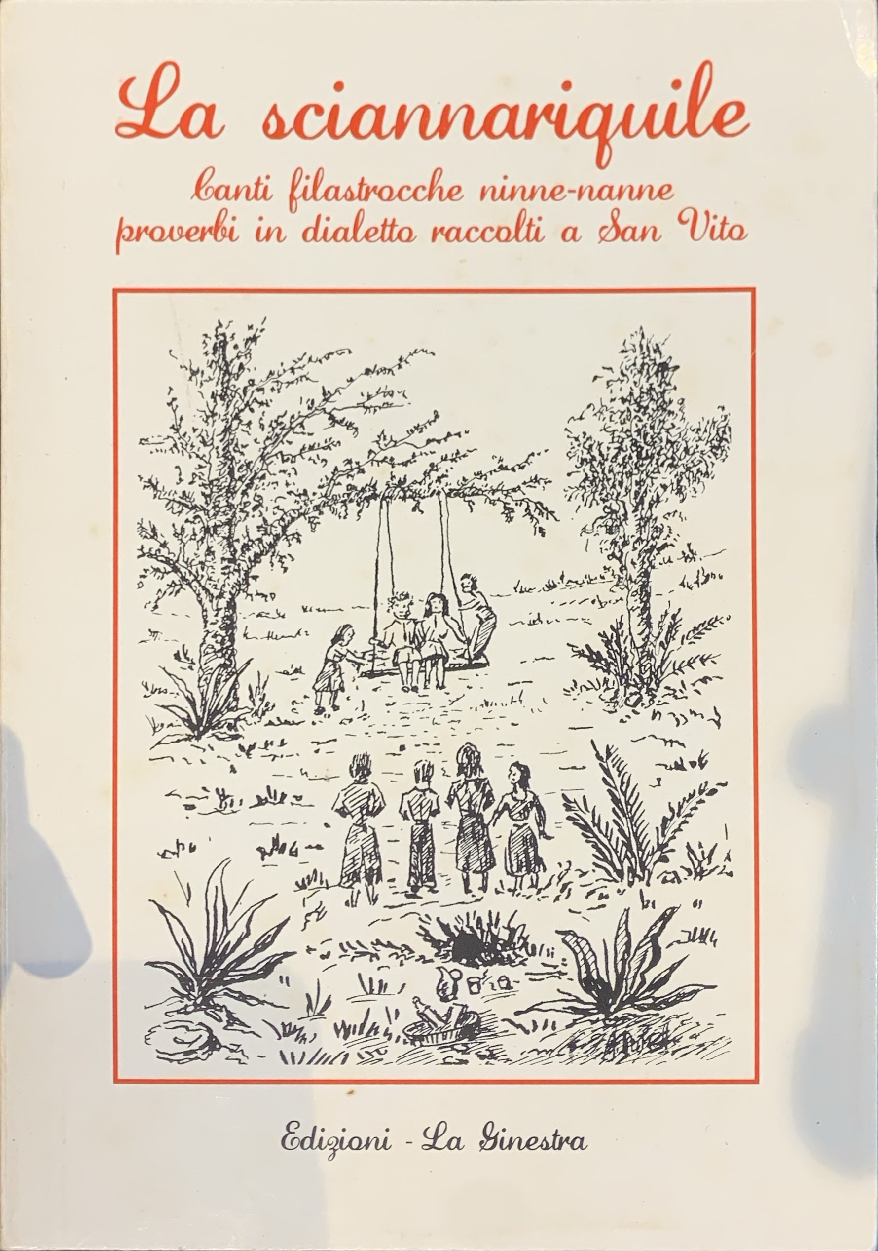 La sciannariquile. Canti filastrocche ninne-nanne proverbi in dialetto raccolti a …
