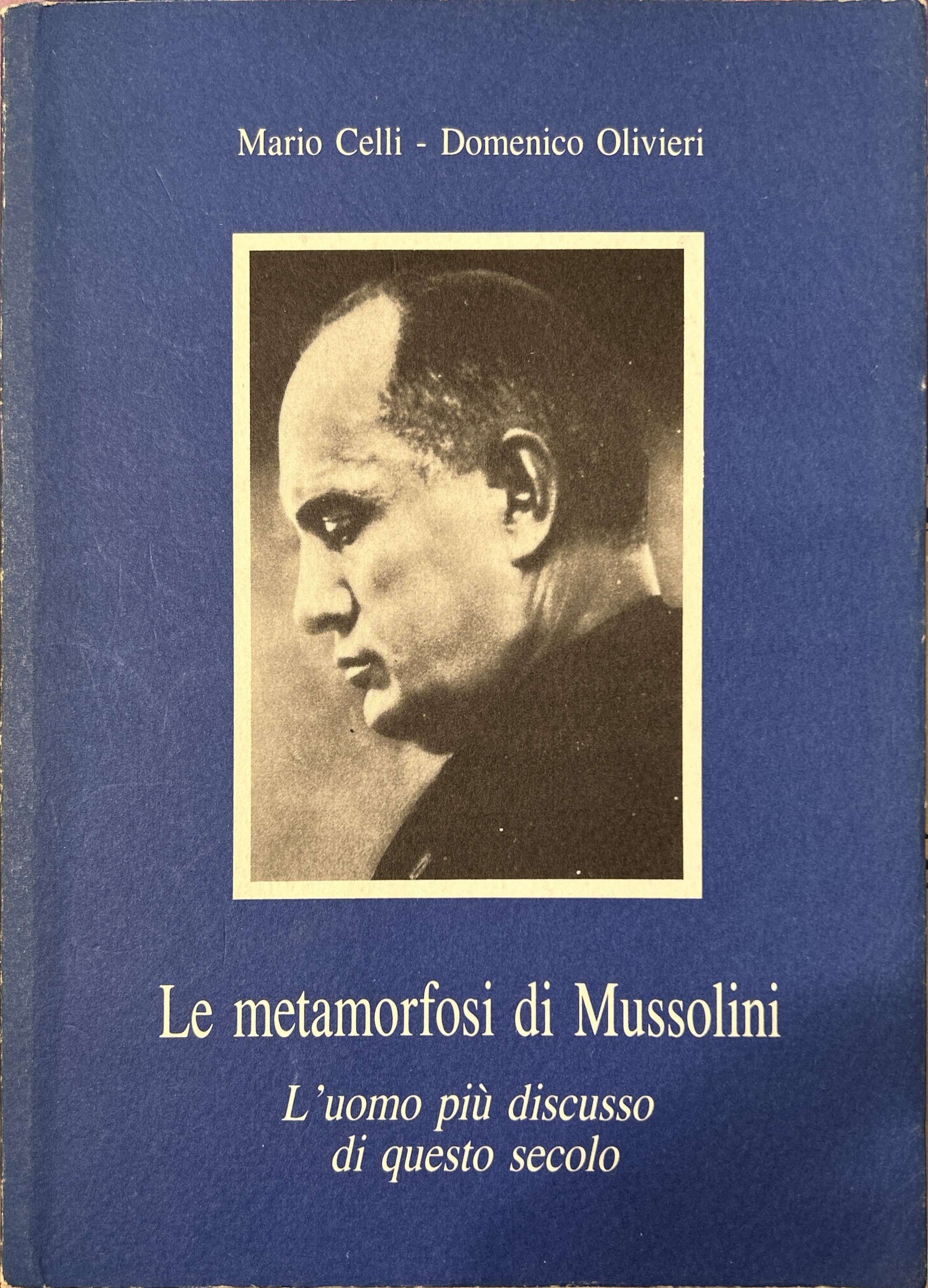 Le metamorfosi di Mussolini L'uomo più discusso di questo secolo