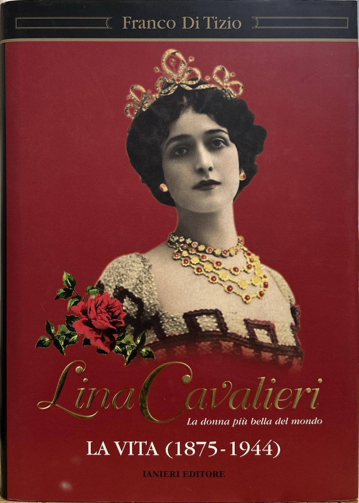 Lina Cavalieri. La donna più bella del mondo. La vita …