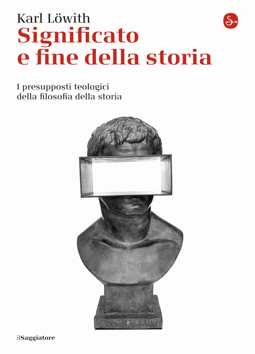 Significato e fine della storia. I presupposti teologici della filosofia …