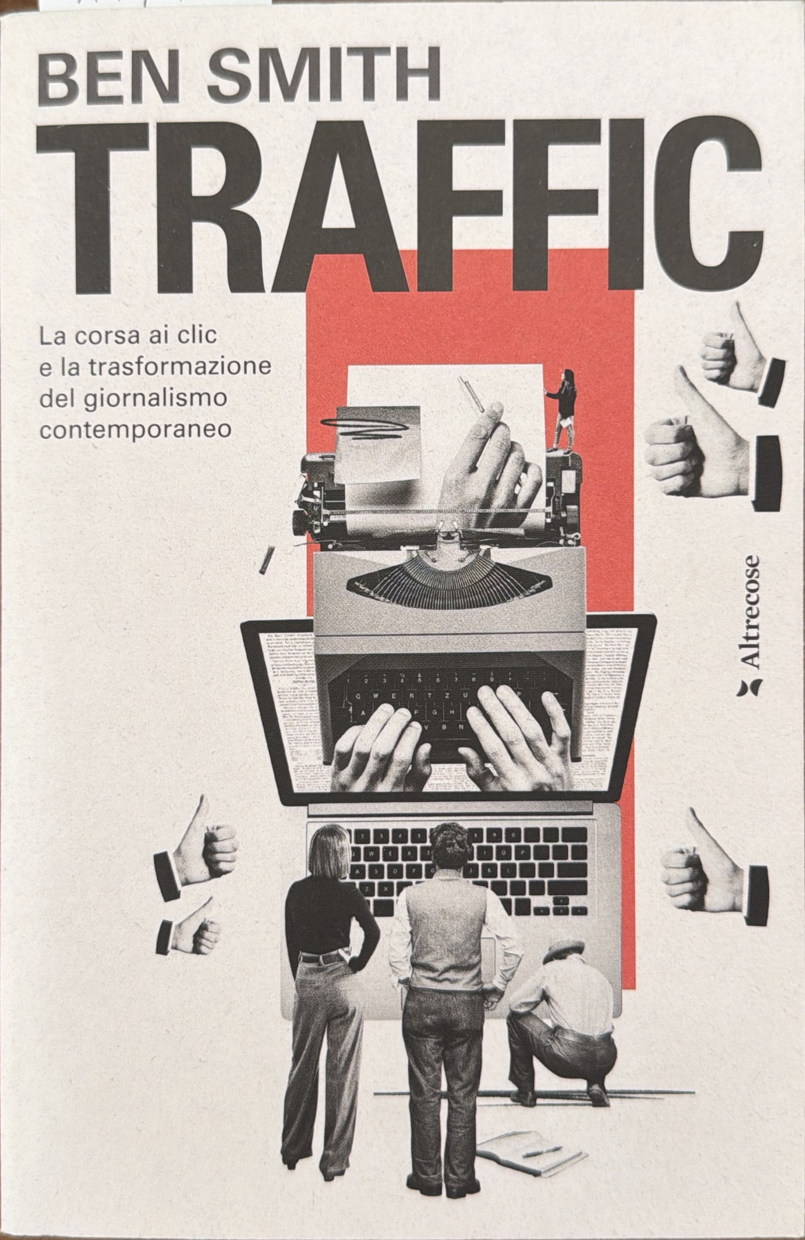 Traffic. La corsa ai clic e la trasformazione del giornalismo …