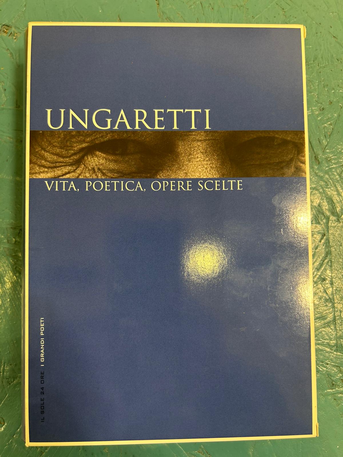 Ungaretti. Vita, poetica, opere scelte.