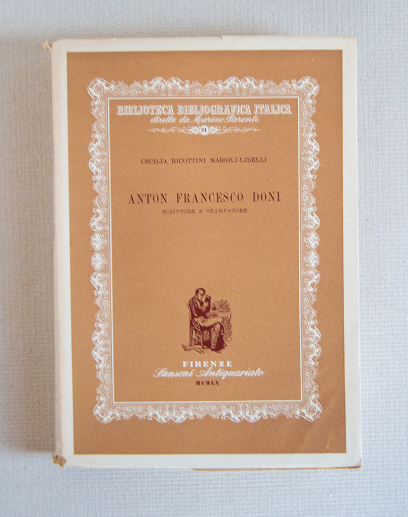 Anton Francesco Doni Scrittore e Stampatore. Bibliografia delle opere e …