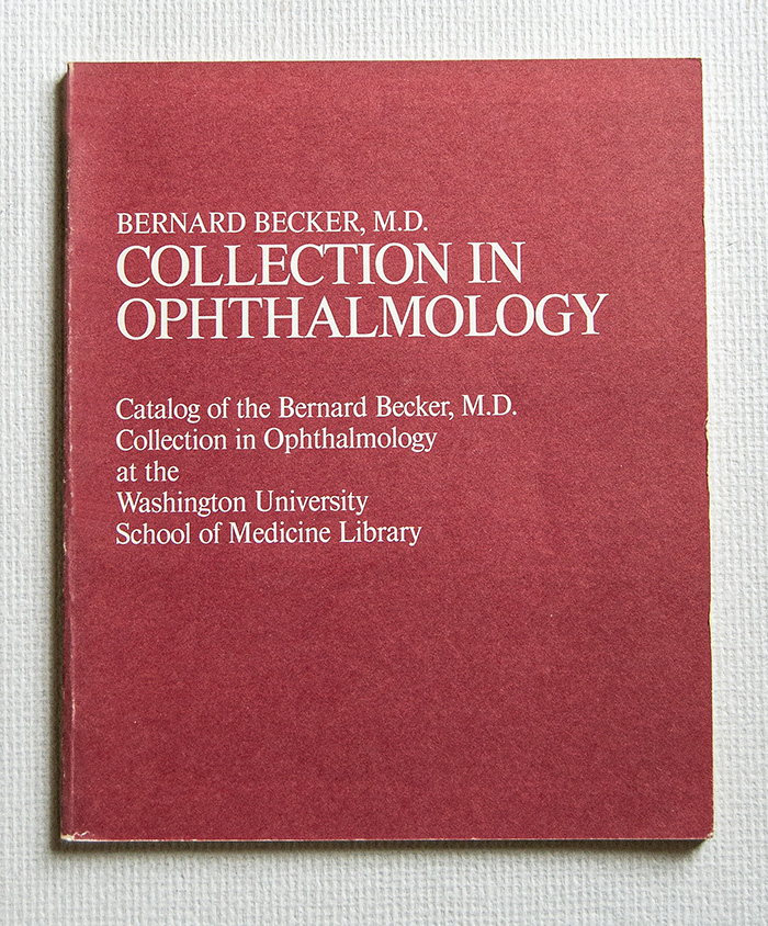 Catalogue of the Bernard Becker Collection in Ophthalmology at the …