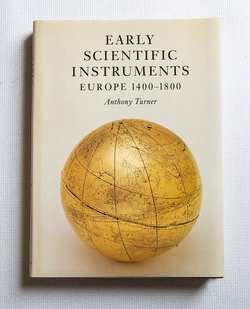 Early Scientific Instruments Europe 1400 - 1800.