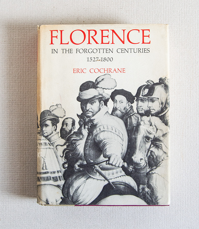 Florence in the Forgotten Centuries 1527 - 1800. A History …