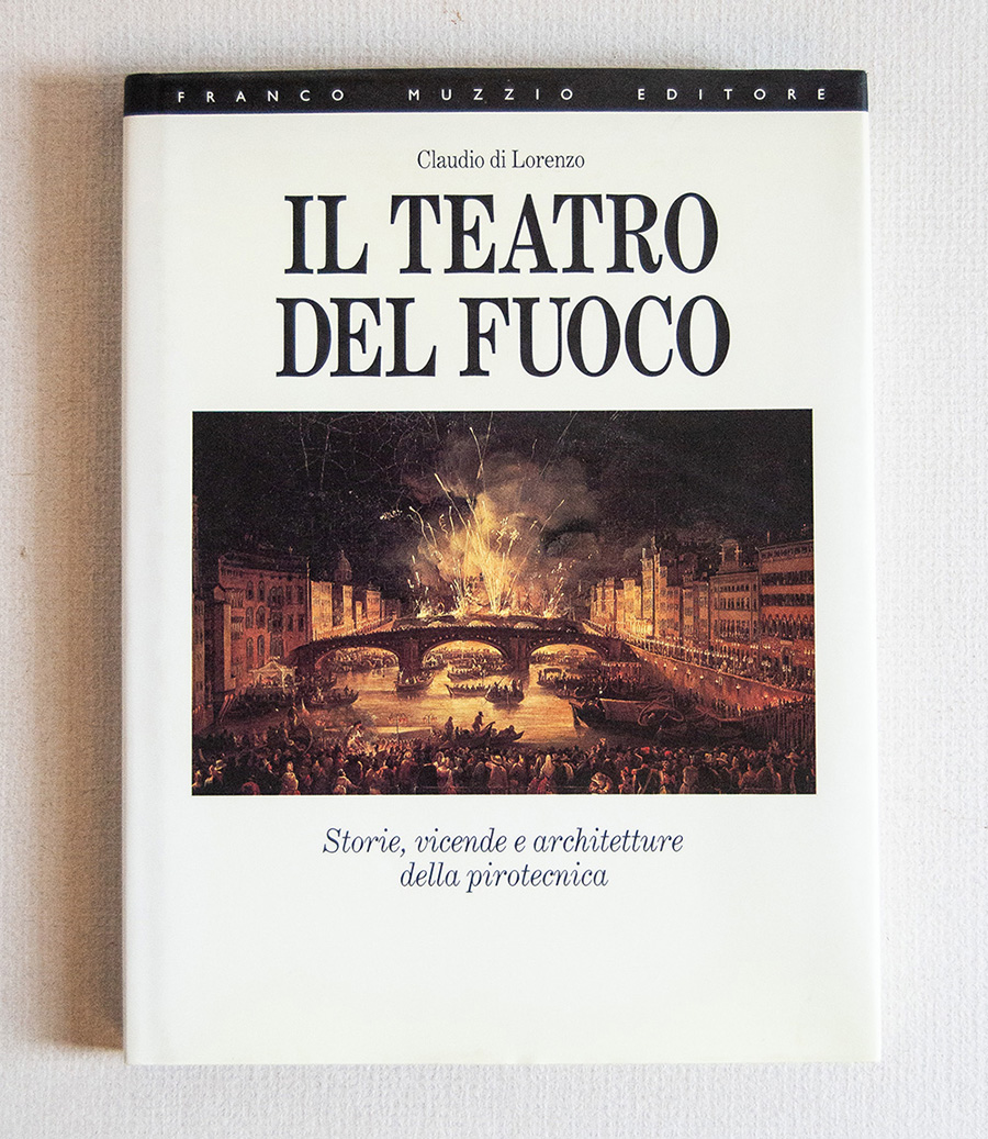 Il Teatro del fuoco. Storie, vicende e architetture della pirotecnia.