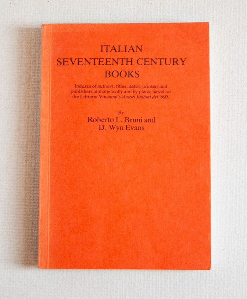 Italian Seventeenth Century Books. Indexes of authors, titles, dates, printers …