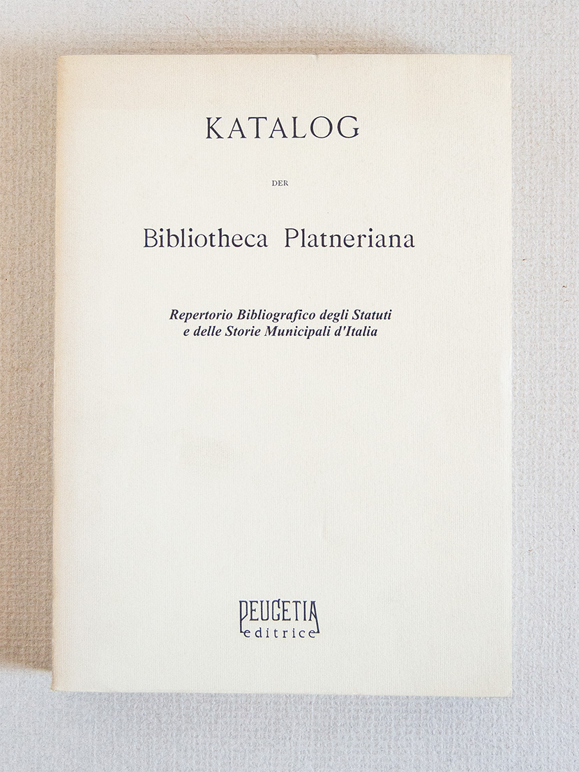 Katalog der Bibliotheca Platneriana Repertorio Bibliografico degli Statuti e delle …