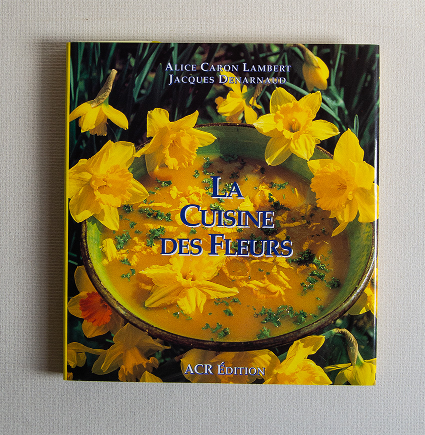 La cuisine des fleurs. Les recettes d'Alice
