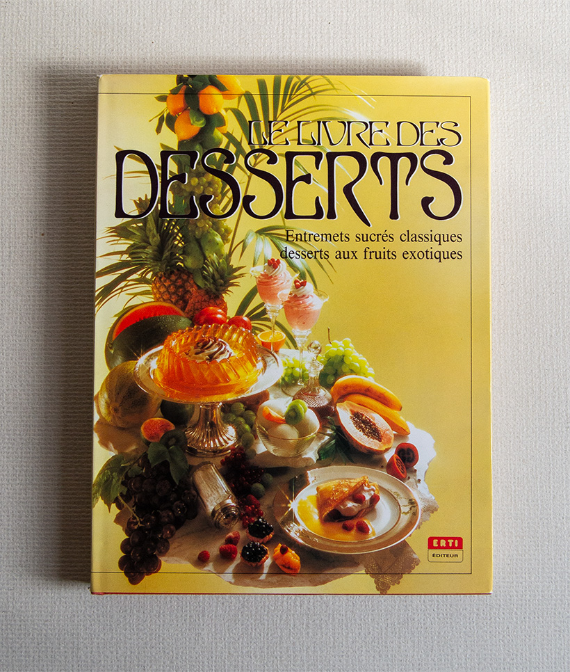Le livre des dessert. Entremets sucrés classiques, desserts aux fruits …