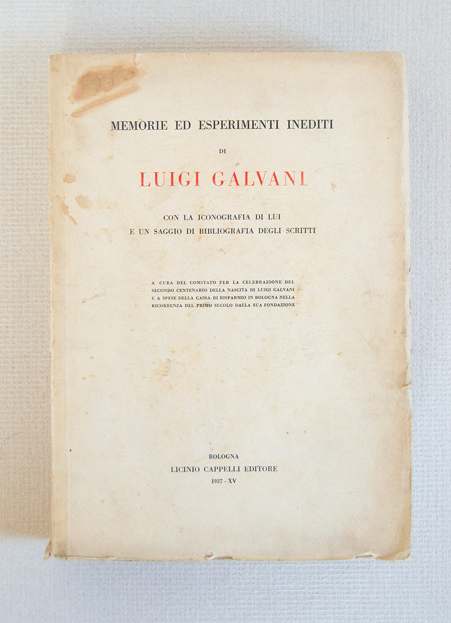 Memorie ed esperimenti inediti di Luigi Galvani con la iconografia …