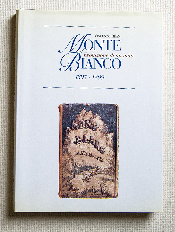 Monte Bianco Evoluzione di un mito 1397 - 1899. Documenti, …