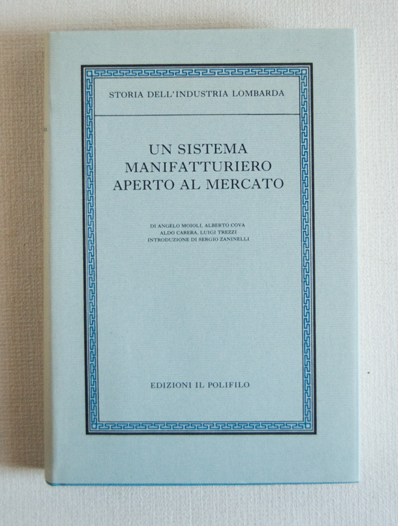 Storia dell'Industria Lombarda. Un Sistema manifatturiero aperto al mercato. Introduzione …