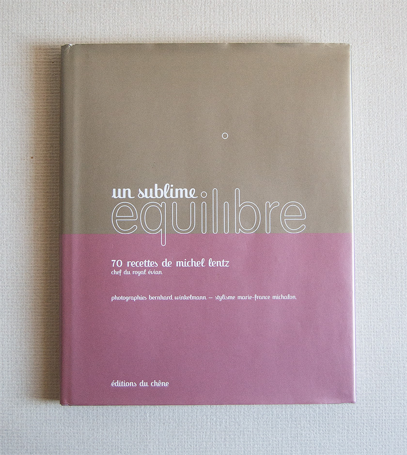 Un sublime equilibre. 70 recettes de Michel Lentz