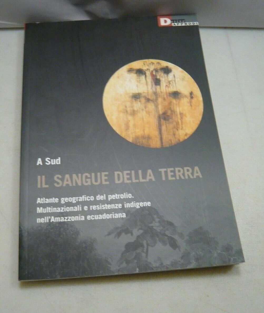 A Sud IL SANGUE DELLA TERRA.Atlante geografico del petrolio,DeriveApprodi,2006