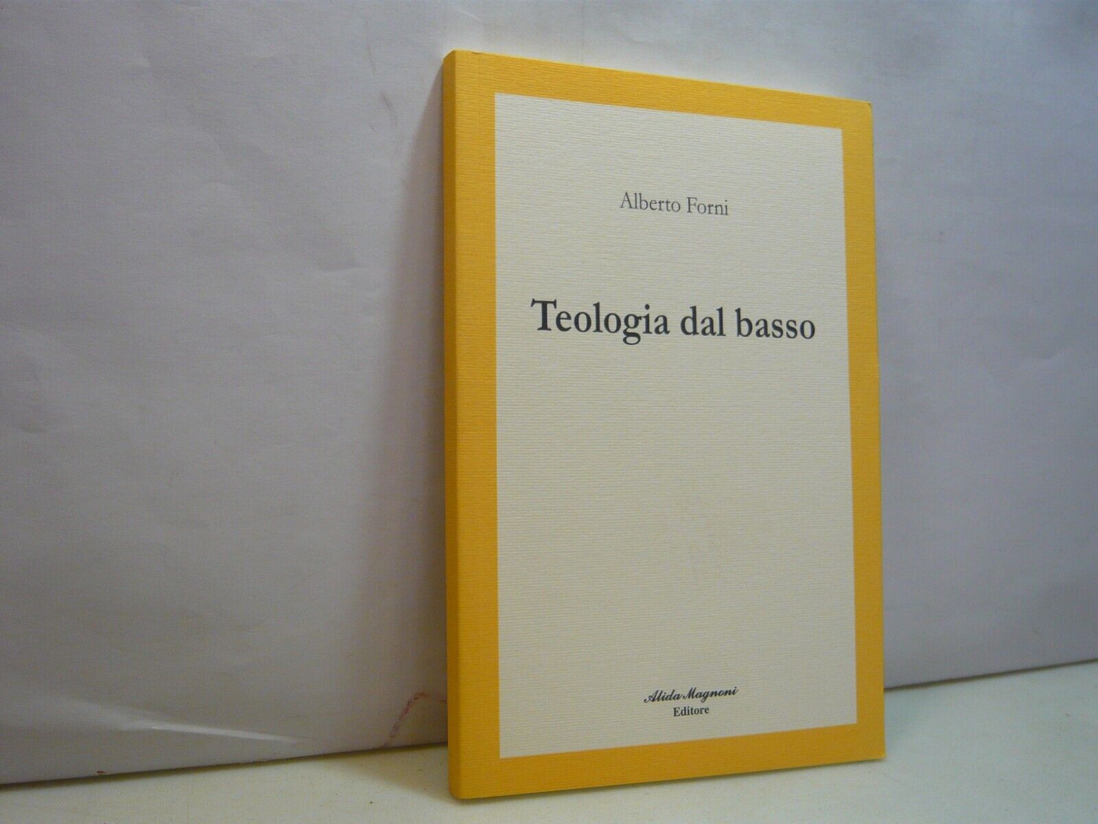 Alberto Forni,TEOLOGIA DAL BASSO, Alida Magnoni Editore, 2014