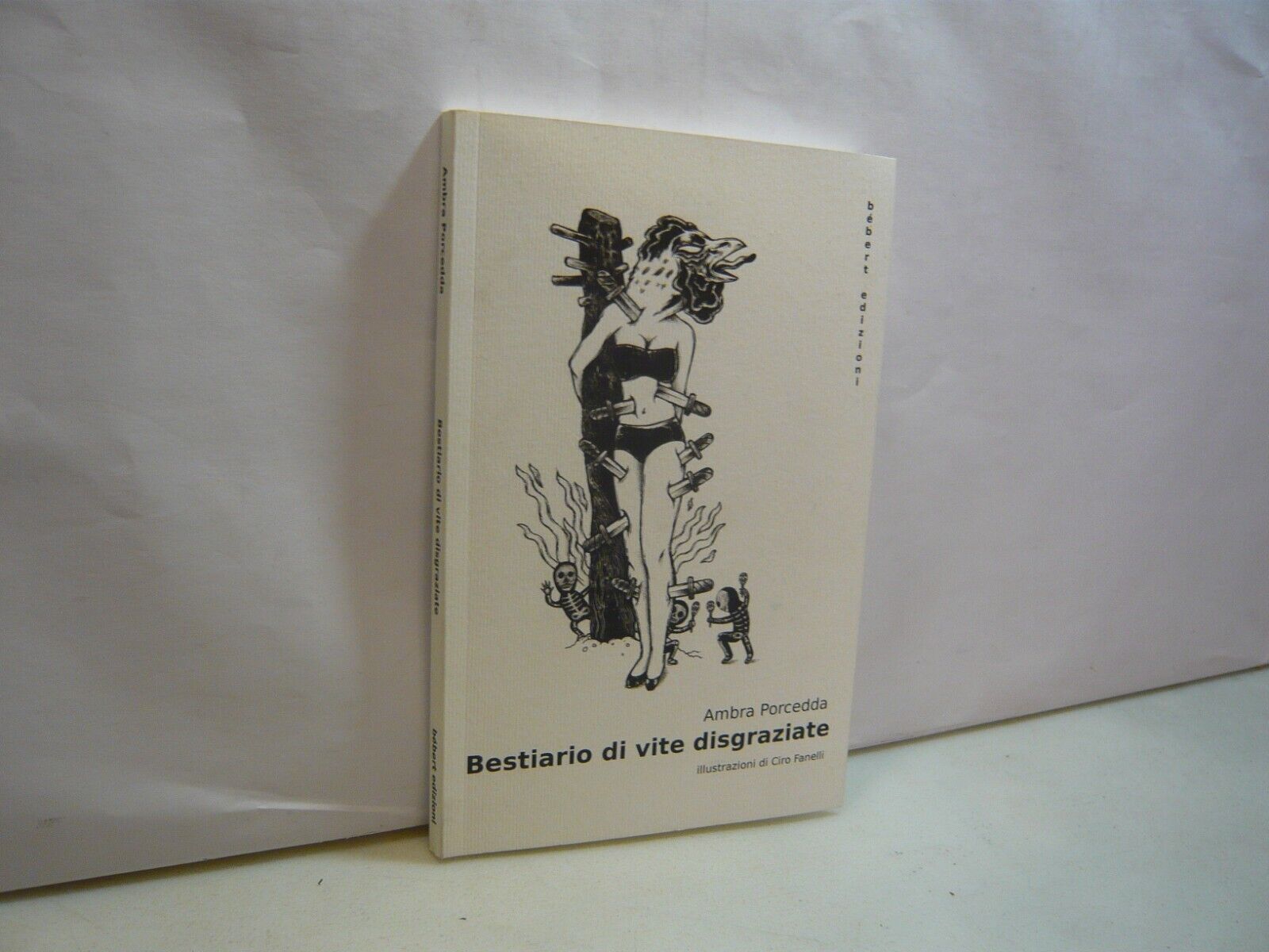 Ambra Porcedda,BESTIARIO DI VITE DISGRAZIATE,bébert,Bologna,2014[Ciro Fanelli