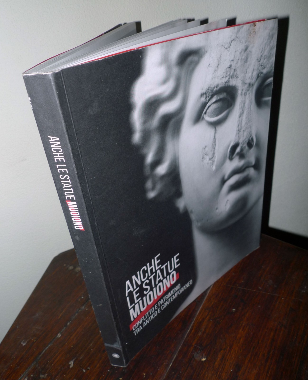 ANCHE LE STATUE MUOIONO.CONFLITTO E PATRIMONIO TRA ANTICO E CONTEMPORANEO,2018