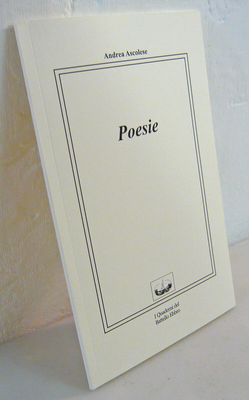 Andrea Ascolese,POESIE,2019 I Quaderni del Battello Ebbro[poesia,musica,teatro