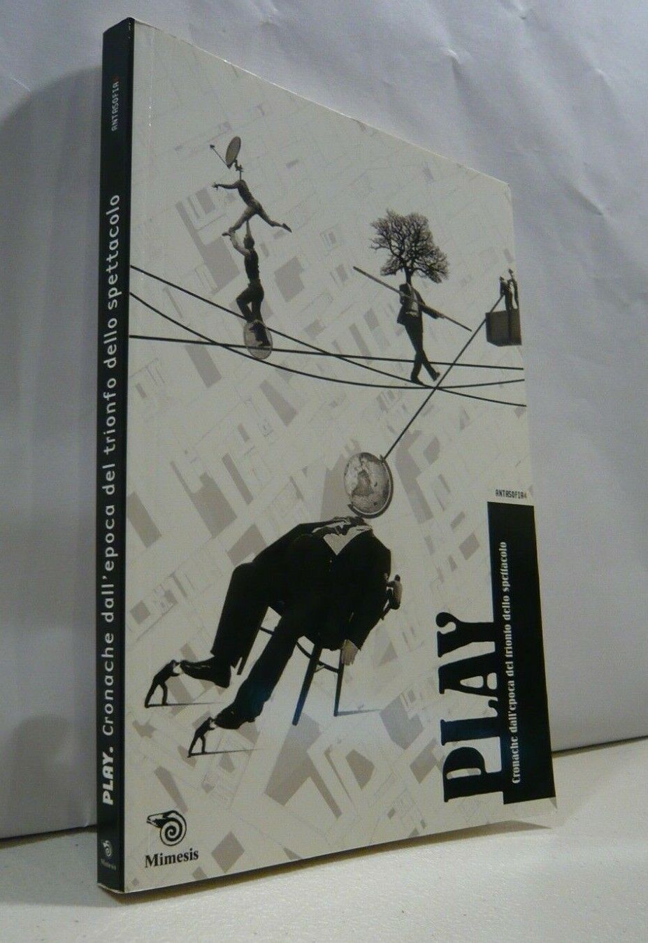 Antasofia 4,PLAY,cronache dall’epoca del trionfo dello spettacolo[situazionismo