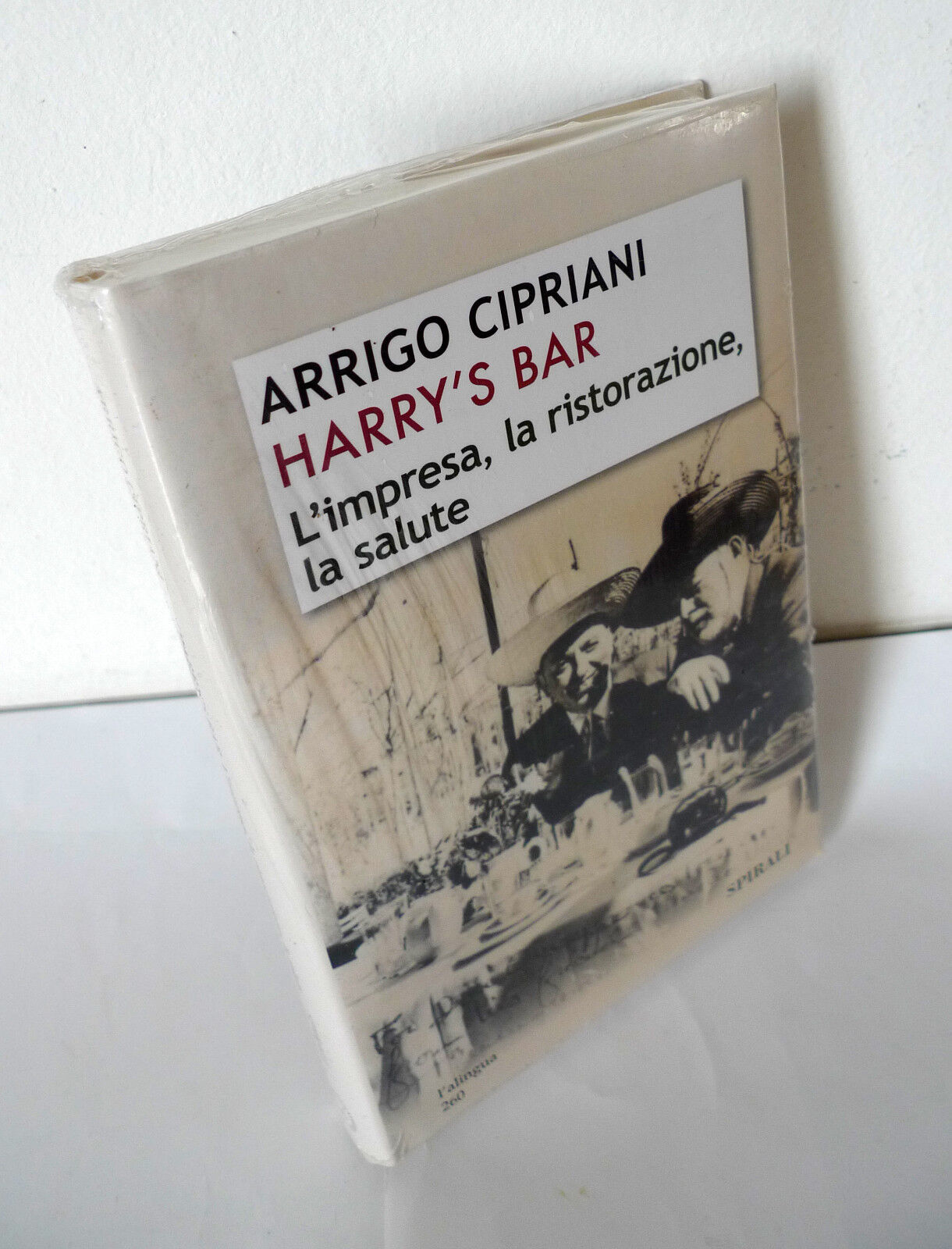 Arrigo Cipriani,HARRY'S BAR.L'impresa,la ristorazione,la salute,2007 Spirali