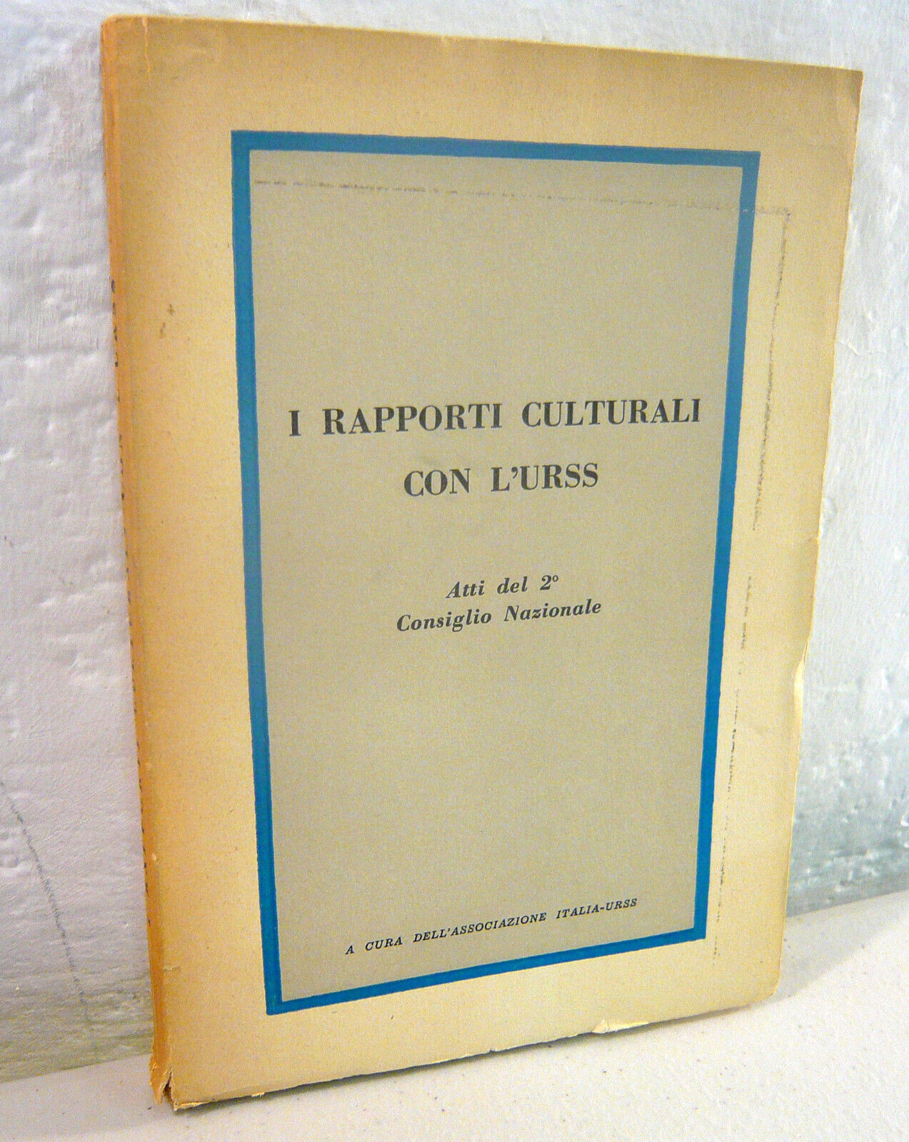 Ass.Italia-Urss,I RAPPORTI CULTURALI CON L’URSS.Atti Convegno 1954[comunismo