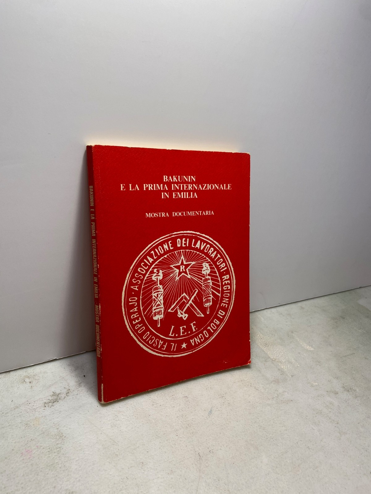 BAKUNIN E LA PRIMA INTERNAZIONALE IN EMILIA. Mostra documentaria,1977