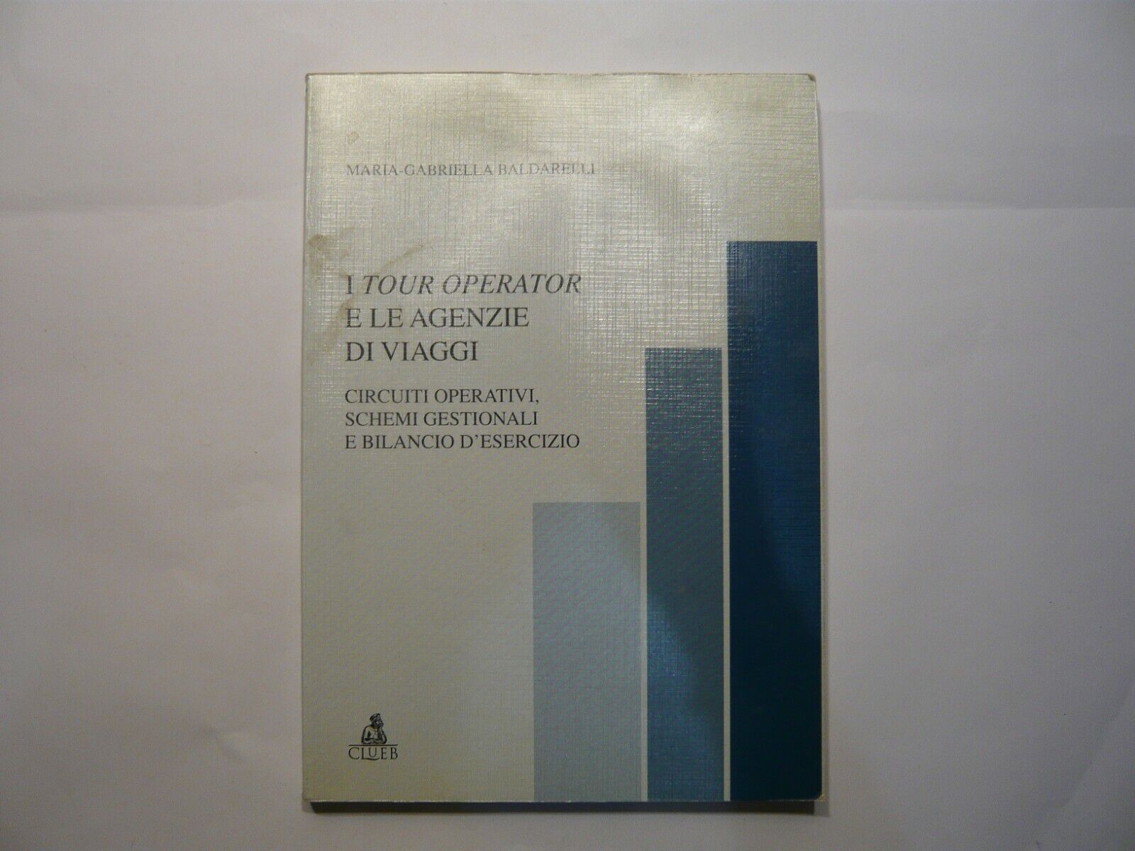 Baldarelli,I TOUR OPERATOR E LE AGENZIE DI VIAGGI,2000 Clueb[contabilità turismo
