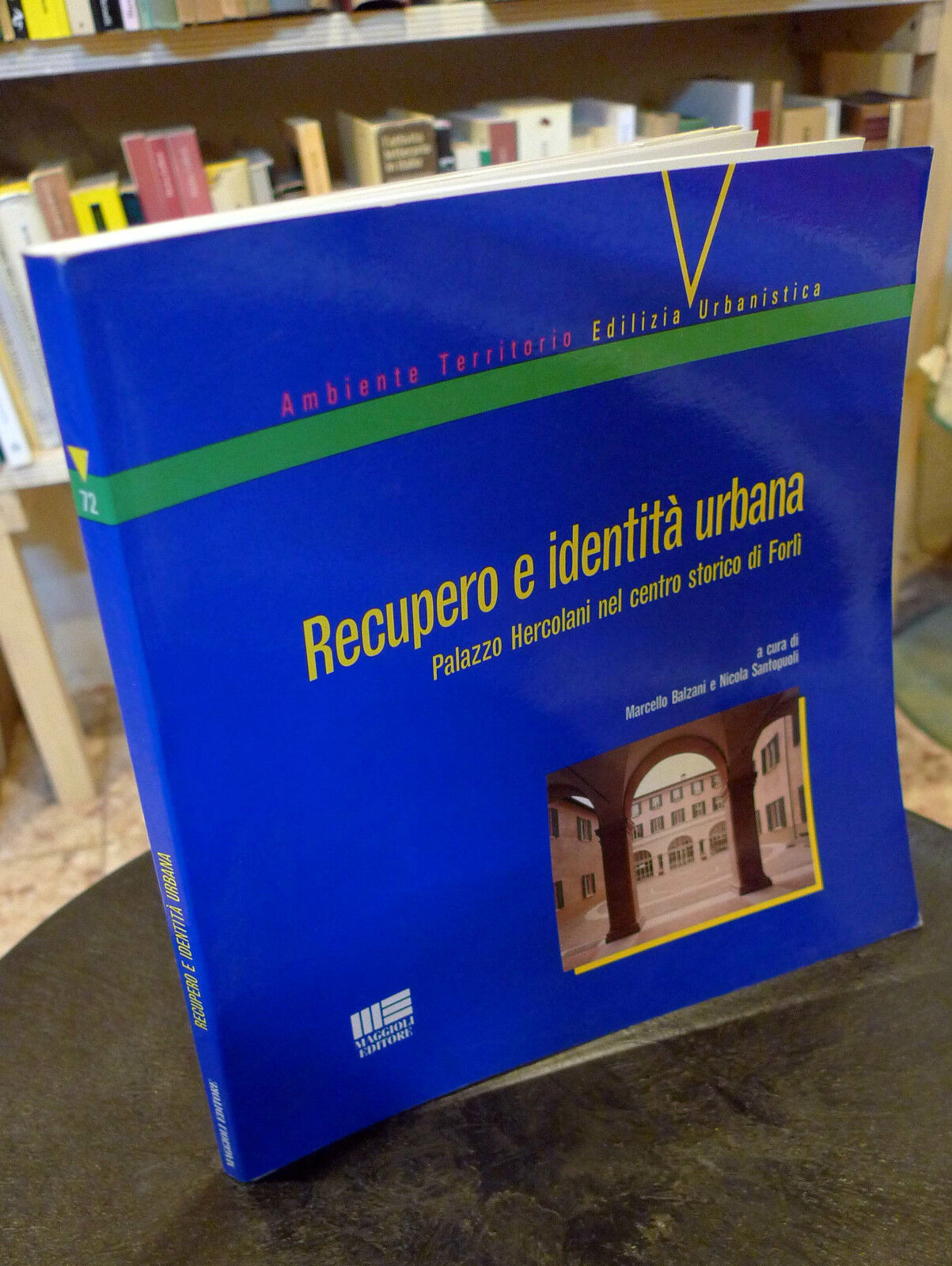 Balzani,RECUPERO E IDENTITÀ URBANA.Palazzo Hercolani,Forlì[architettura,restauro