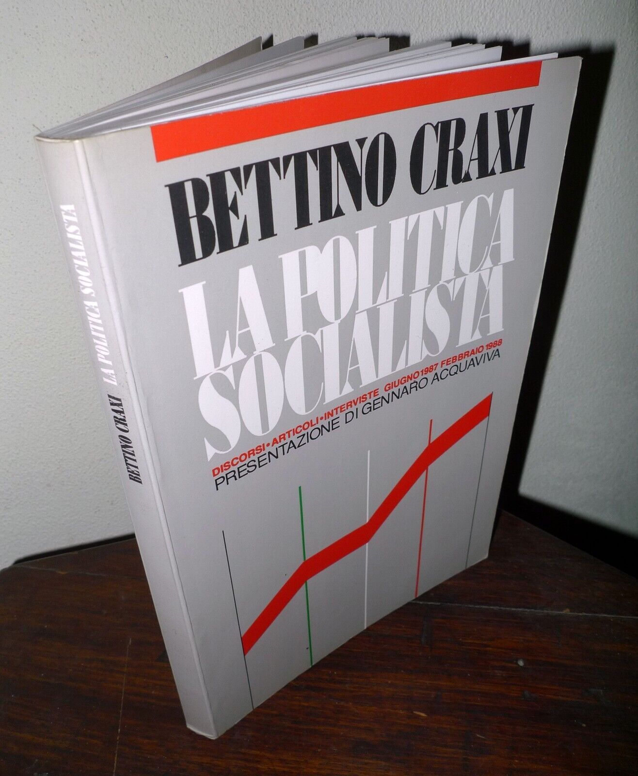 Bettino Craxi,LA POLITICA SOCIALISTA.DISCORSI ARTICOLI INTERVISTE 1987 1988