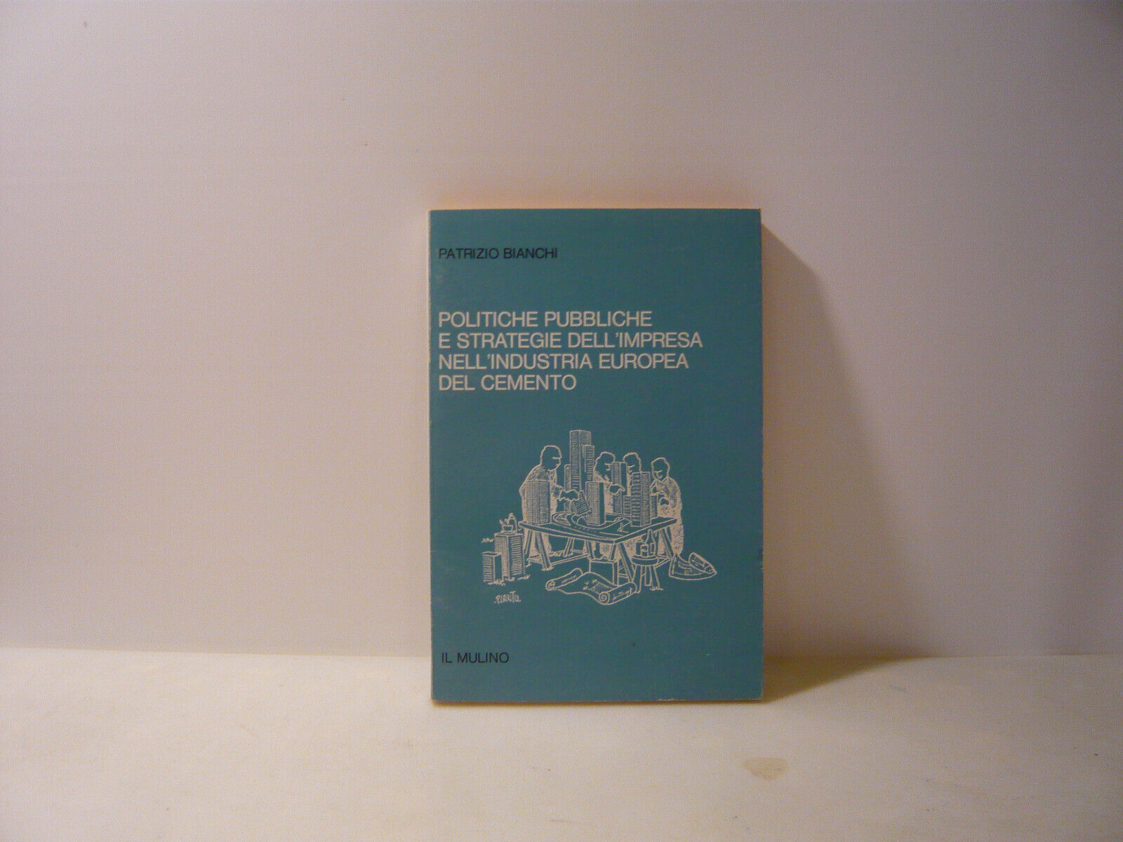 Bianchi,POLITICHE PUBBLICHE E STRATEGIE DELL'IMPRESA...,Bologna,1980