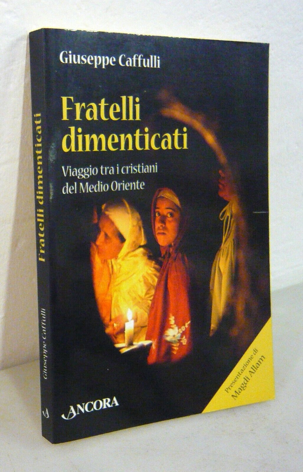 Caffulli,FRATELLI DIMENTICATI.Viaggio tra i cristiani del Medio Oriente,2007