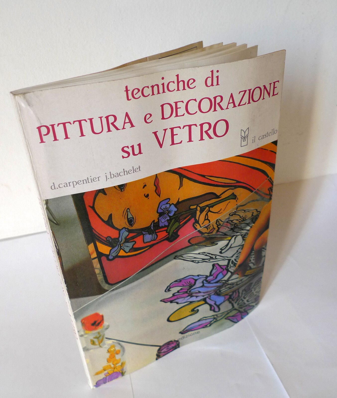 Carpentier/Bachelet,TECNICHE DI PITTURA E DECORAZIONE SU VETRO,1991[manuale,arte